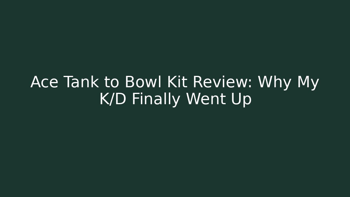 Ace Tank to Bowl Kit Review: Why My K/D Finally Went Up