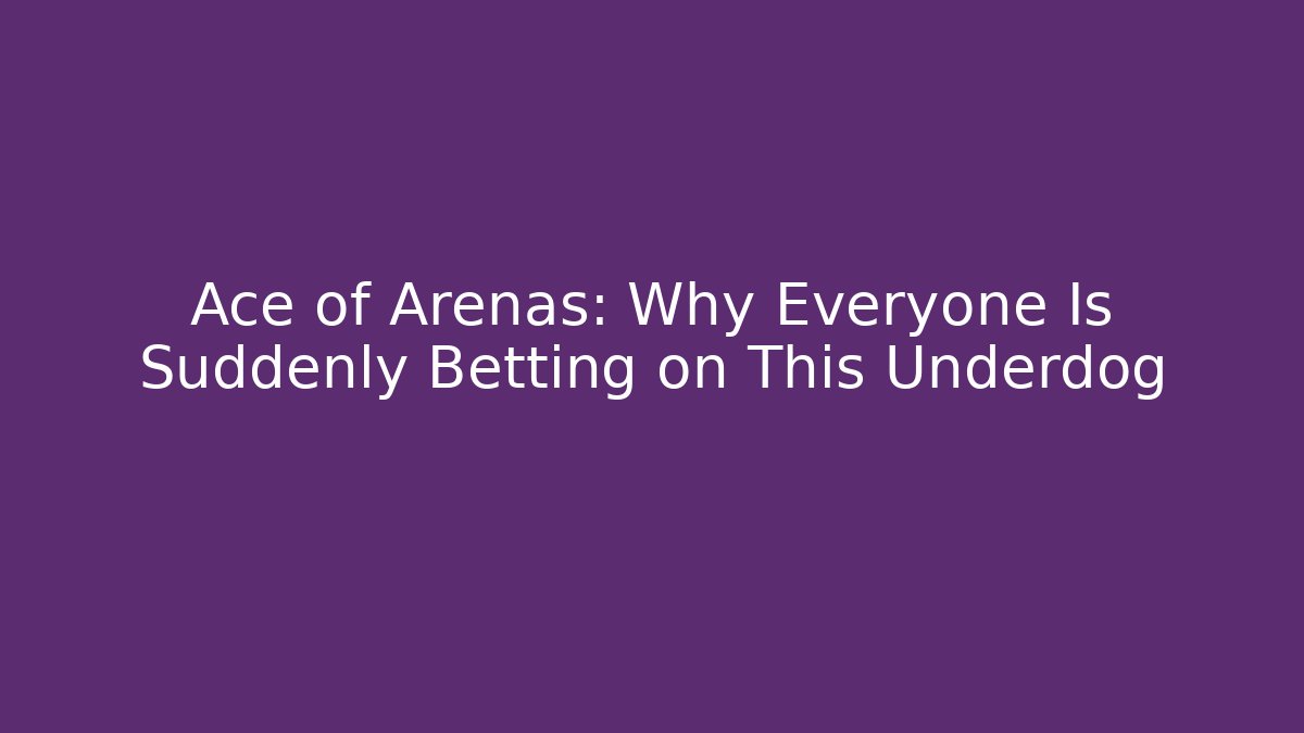 Ace of Arenas: Why Everyone Is Suddenly Betting on This Underdog