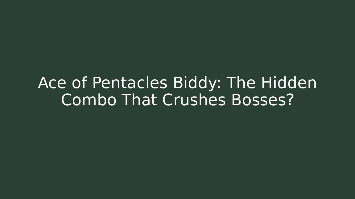 Ace of Pentacles Biddy: The Hidden Combo That Crushes Bosses?