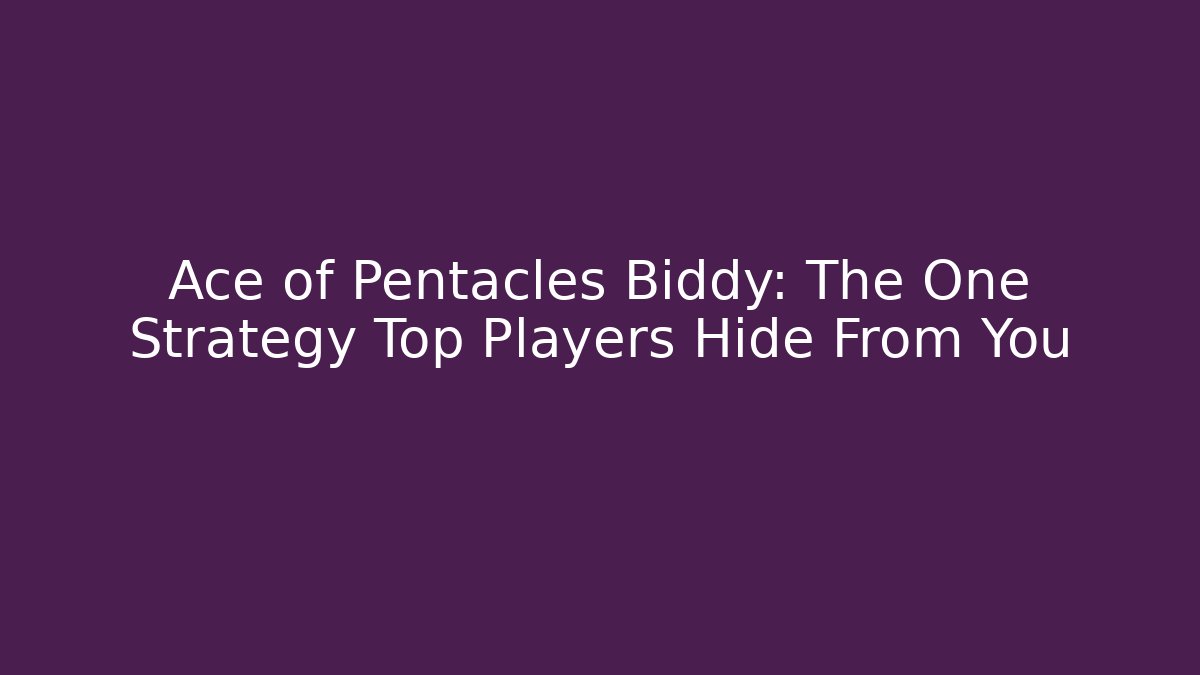 Ace of Pentacles Biddy: The One Strategy Top Players Hide From You