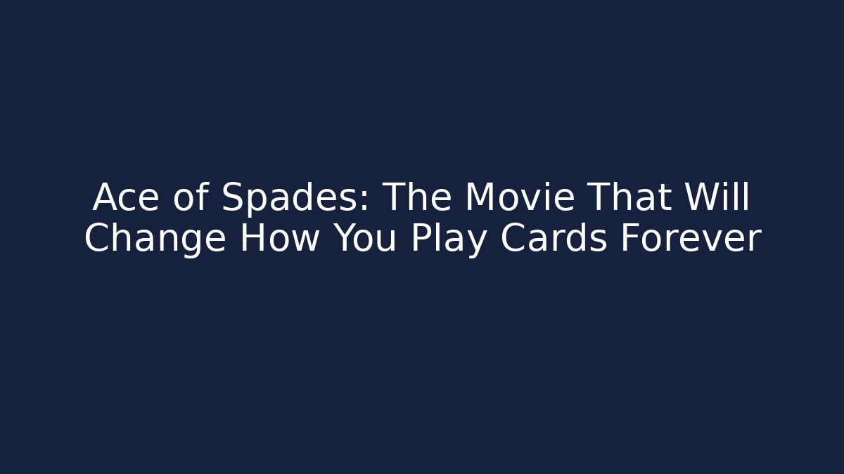 Ace of Spades: The Movie That Will Change How You Play Cards Forever