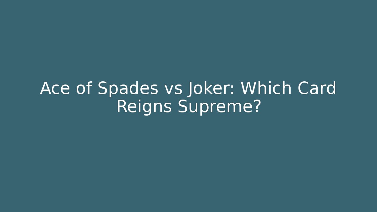Ace of Spades vs Joker: Which Card Reigns Supreme?