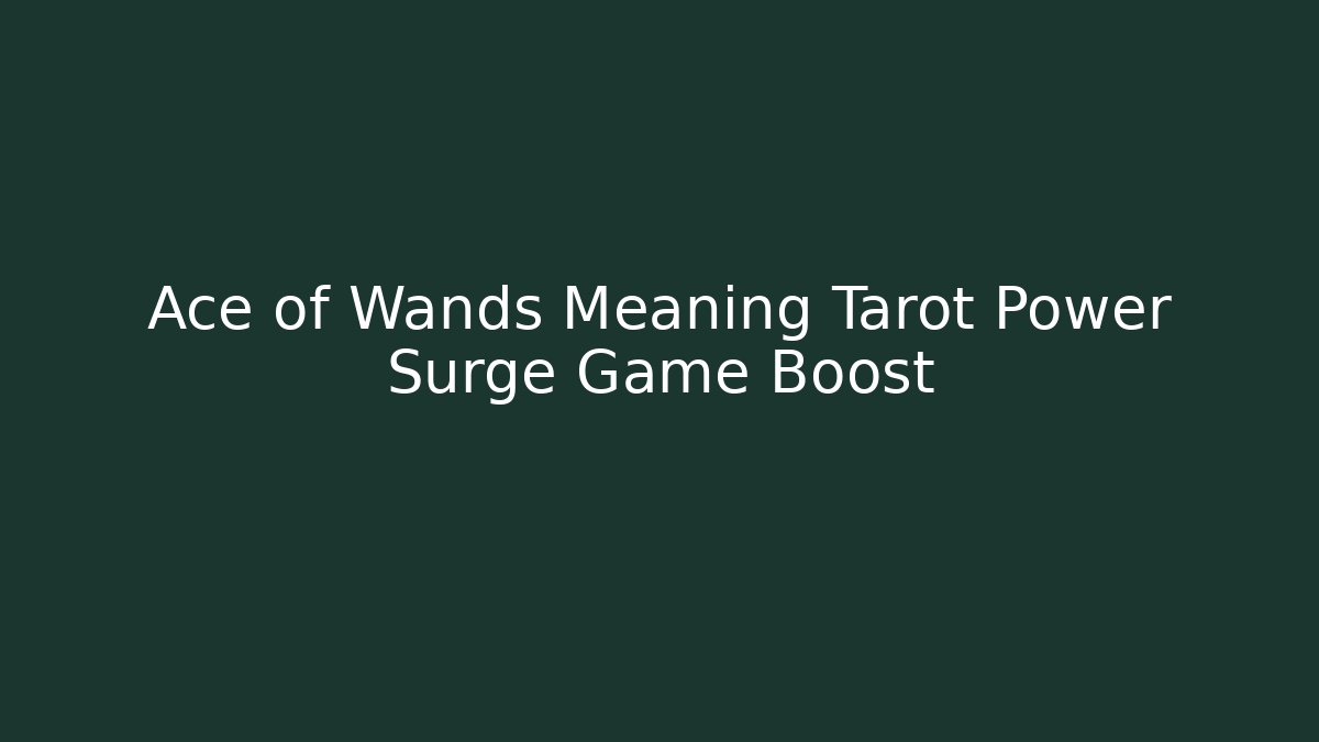 Ace of Wands Meaning Tarot Power Surge Game Boost