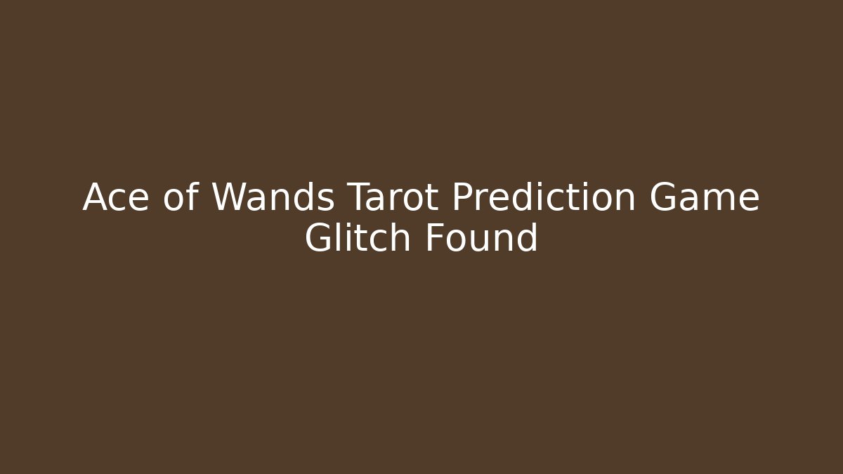 Ace of Wands Tarot Prediction Game Glitch Found