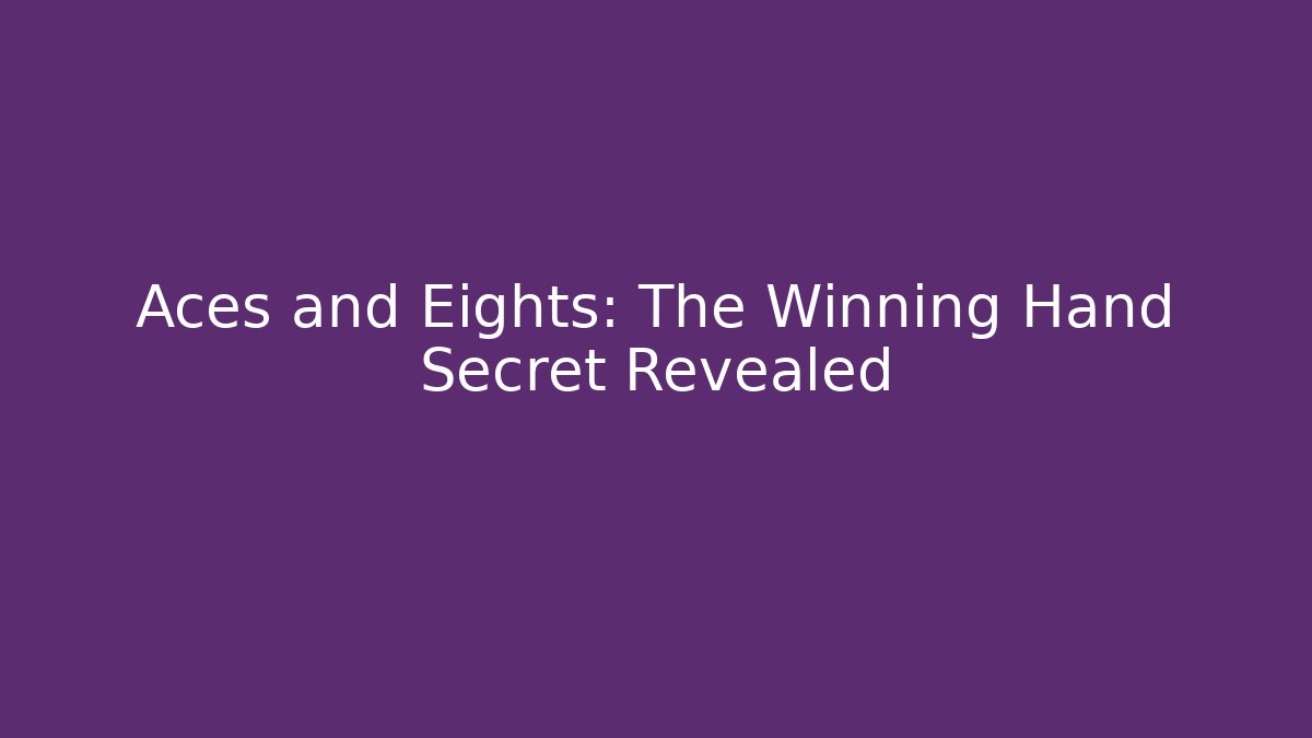 Aces and Eights: The Winning Hand Secret Revealed