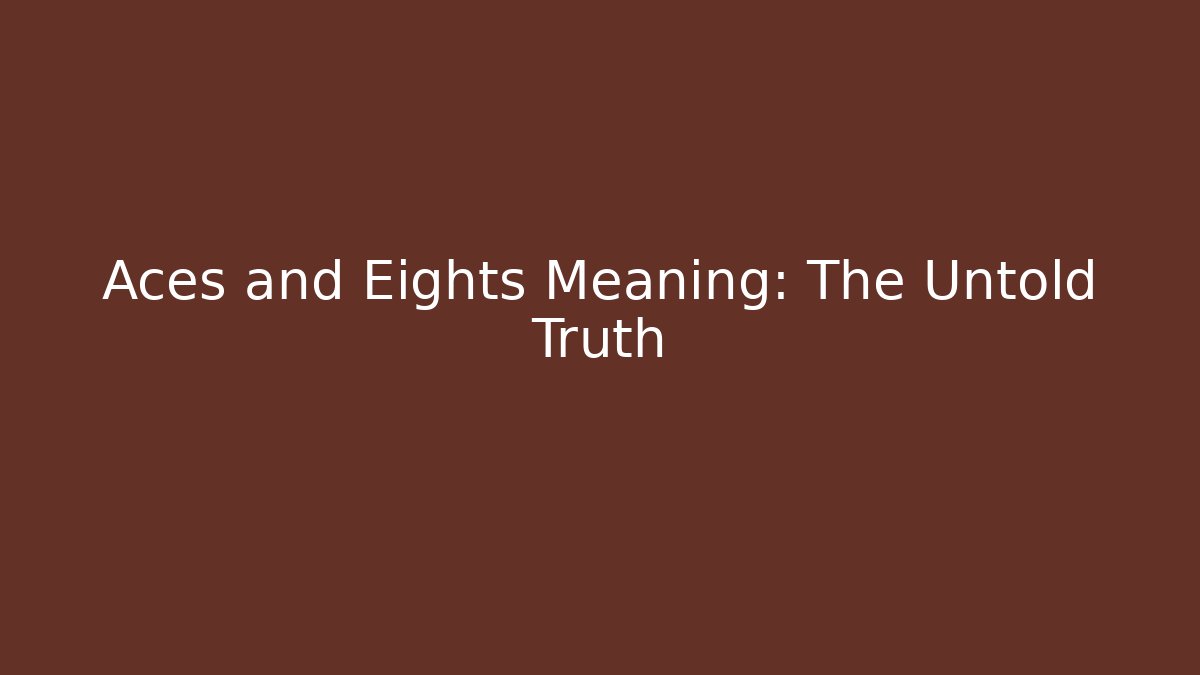 Aces and Eights Meaning: The Untold Truth - Critter Realm