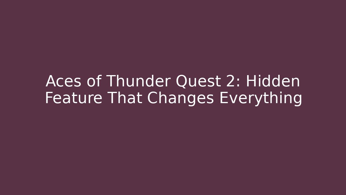 Aces of Thunder Quest 2: Hidden Feature That Changes Everything - Critter Realm