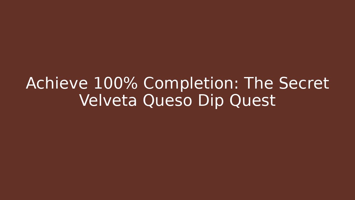Achieve 100% Completion: The Secret Velveta Queso Dip Quest - Critter Realm