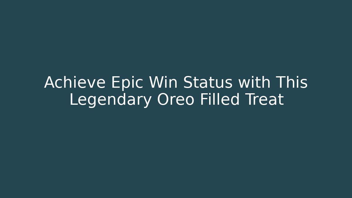Achieve Epic Win Status with This Legendary Oreo Filled Treat