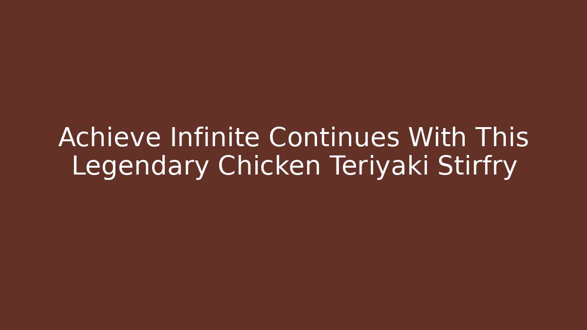 Achieve Infinite Continues With This Legendary Chicken Teriyaki Stirfry