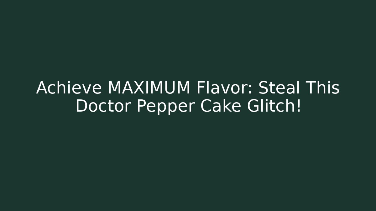 Achieve MAXIMUM Flavor: Steal This Doctor Pepper Cake Glitch!