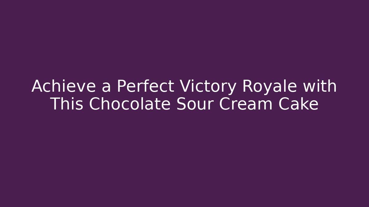Achieve a Perfect Victory Royale with This Chocolate Sour Cream Cake