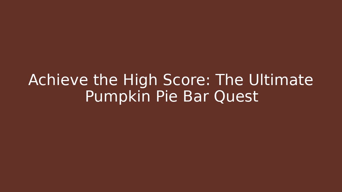 Achieve the High Score: The Ultimate Pumpkin Pie Bar Quest