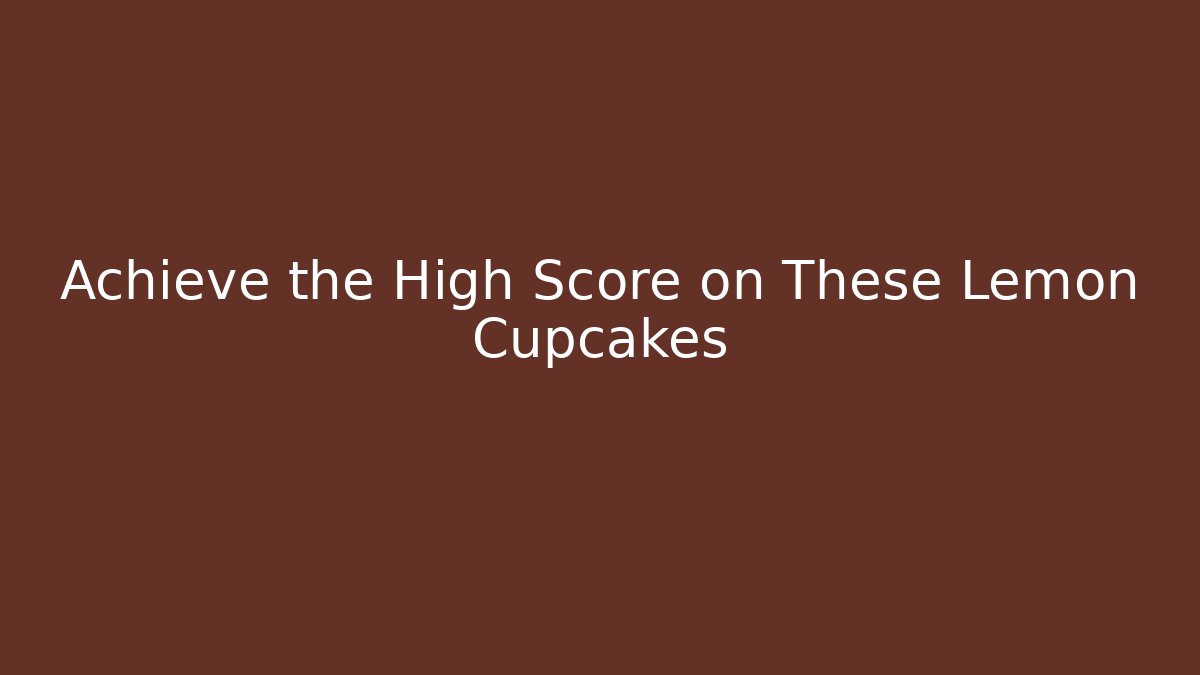 Achieve the High Score on These Lemon Cupcakes