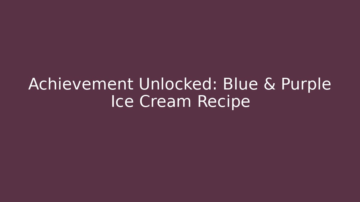 Achievement Unlocked: Blue & Purple Ice Cream Recipe