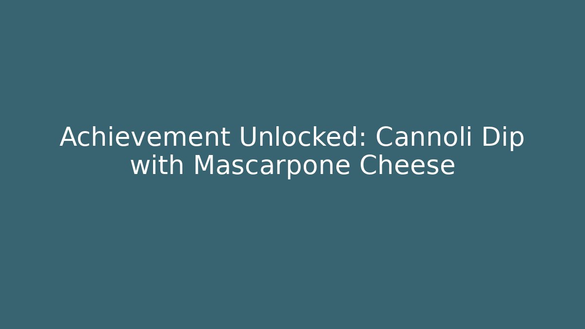 Achievement Unlocked: Cannoli Dip with Mascarpone Cheese - Critter Realm