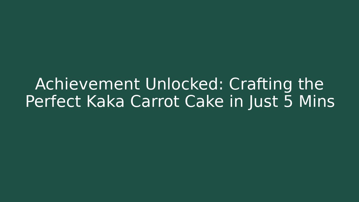 Achievement Unlocked: Crafting the Perfect Kaka Carrot Cake in Just 5 Mins