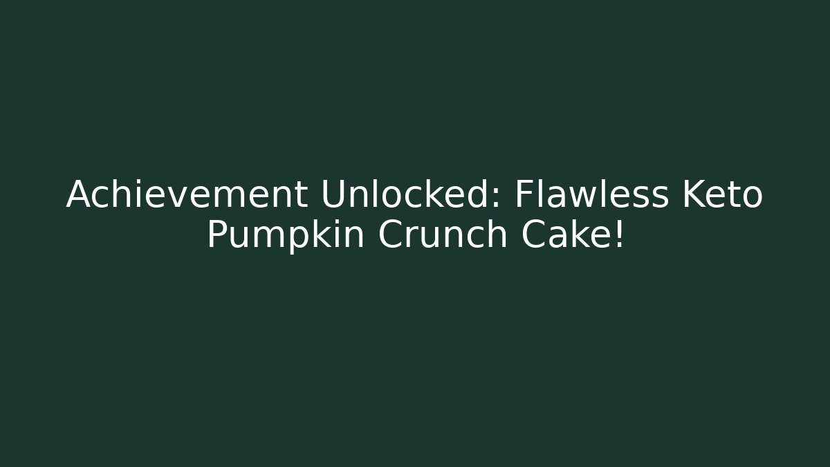 Achievement Unlocked: Flawless Keto Pumpkin Crunch Cake!