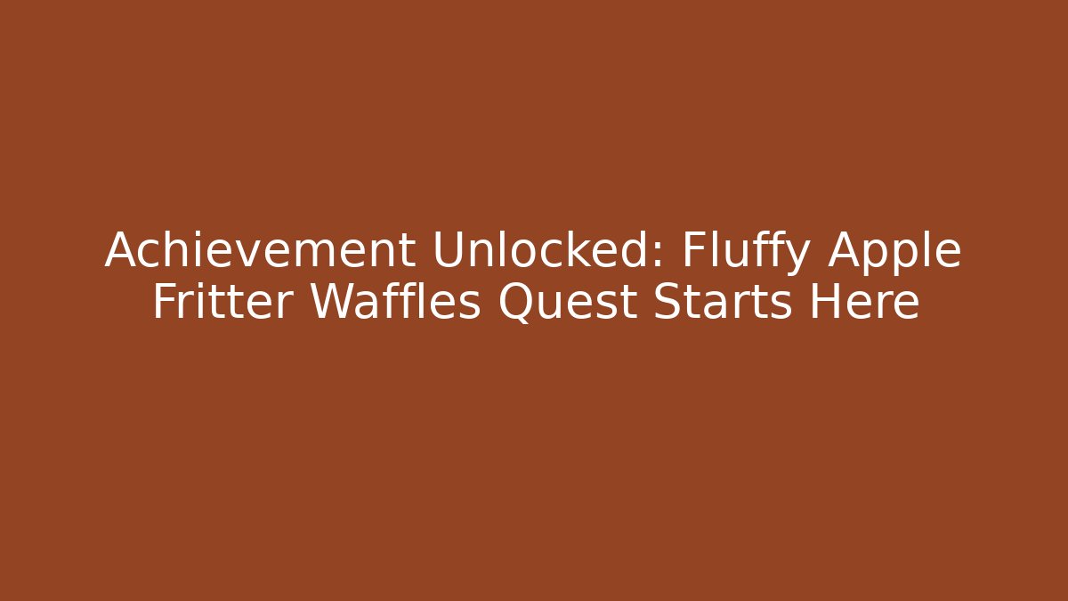 Achievement Unlocked: Fluffy Apple Fritter Waffles Quest Starts Here