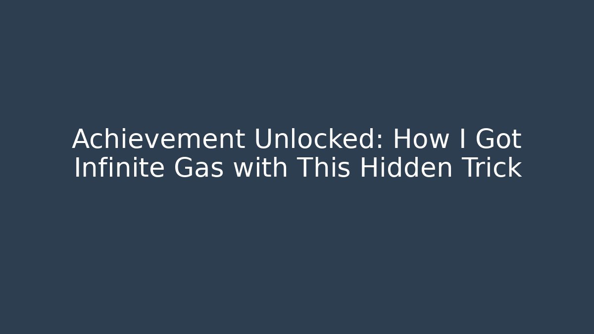 Achievement Unlocked: How I Got Infinite Gas with This Hidden Trick