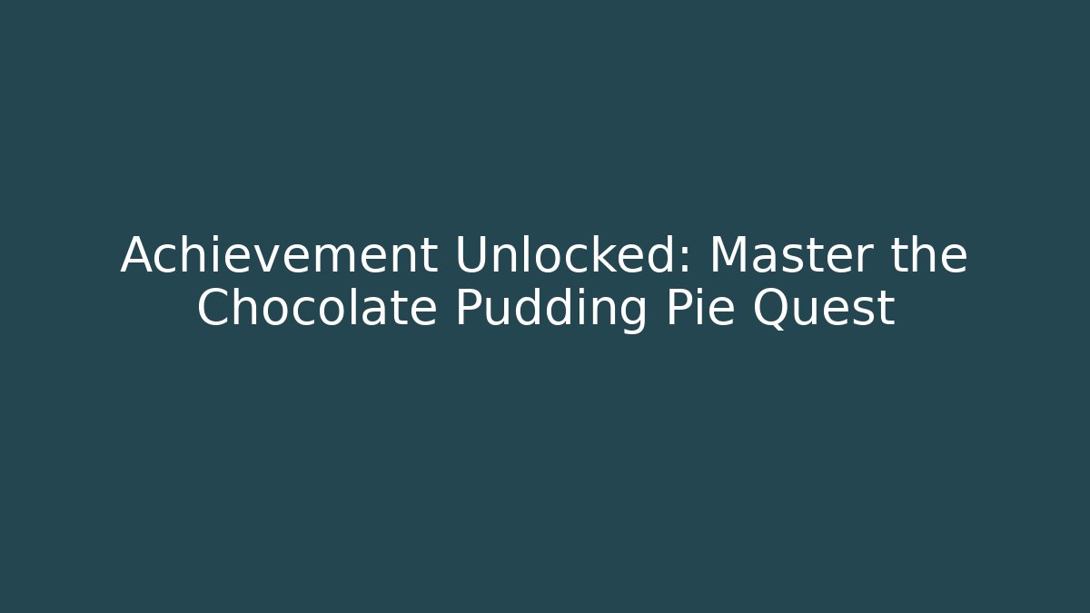 Achievement Unlocked: Master the Chocolate Pudding Pie Quest - Critter Realm