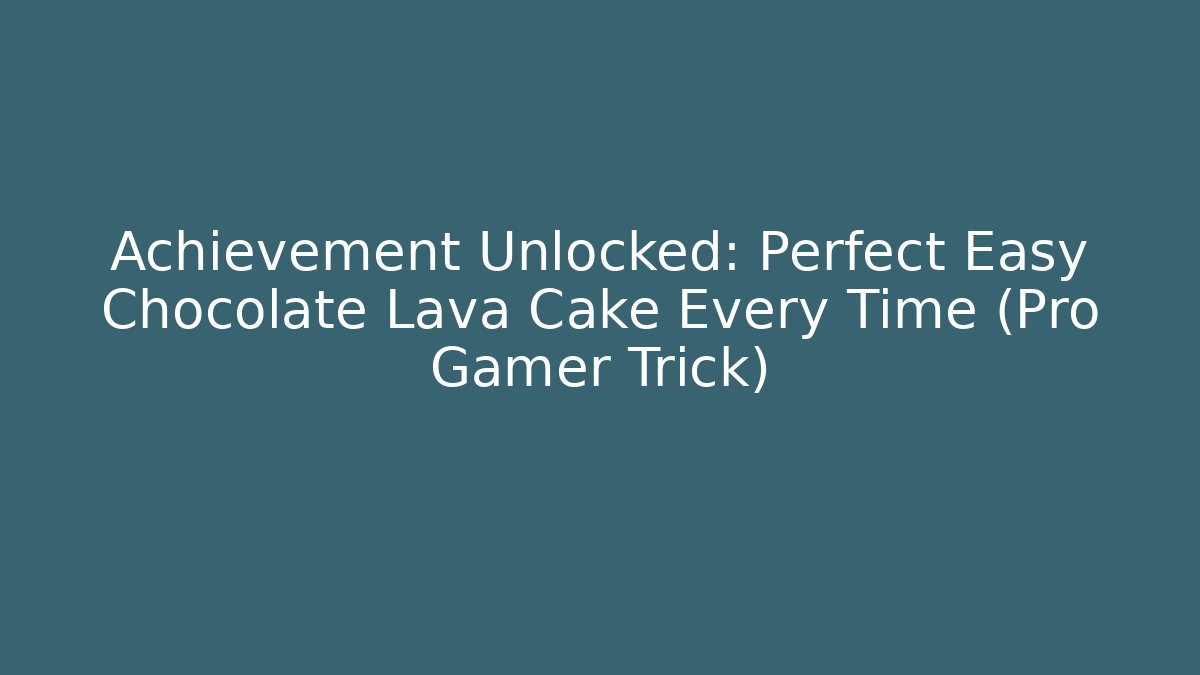 Achievement Unlocked: Perfect Easy Chocolate Lava Cake Every Time (Pro Gamer Trick)