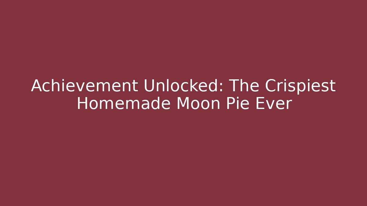 Achievement Unlocked: The Crispiest Homemade Moon Pie Ever