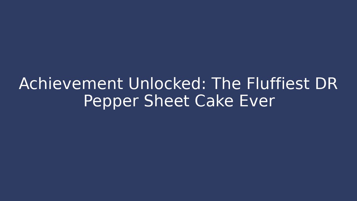 Achievement Unlocked: The Fluffiest DR Pepper Sheet Cake Ever