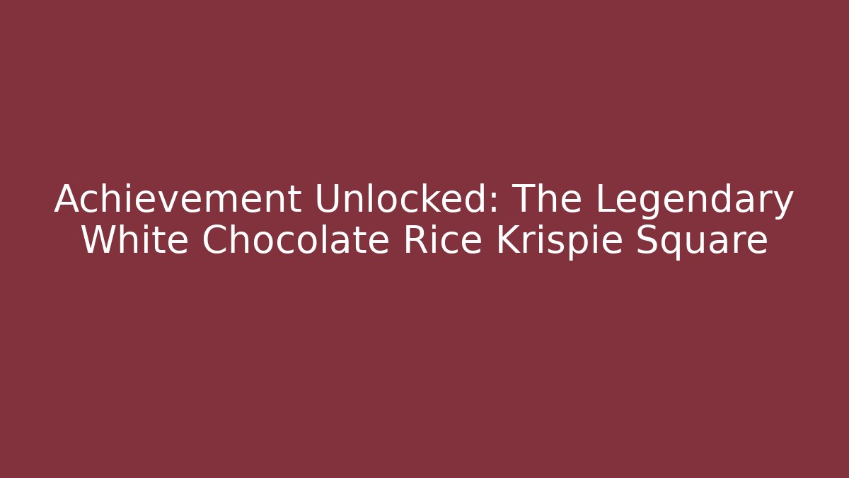 Achievement Unlocked: The Legendary White Chocolate Rice Krispie Square