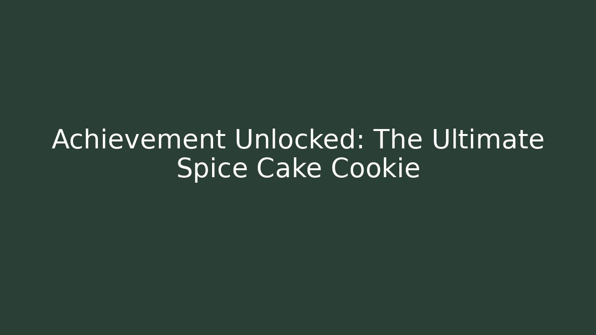 Achievement Unlocked: The Ultimate Spice Cake Cookie