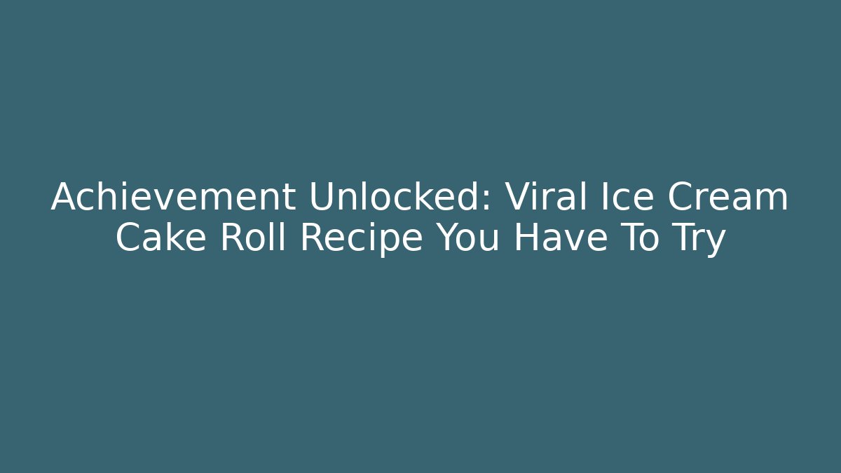 Achievement Unlocked: Viral Ice Cream Cake Roll Recipe You Have To Try