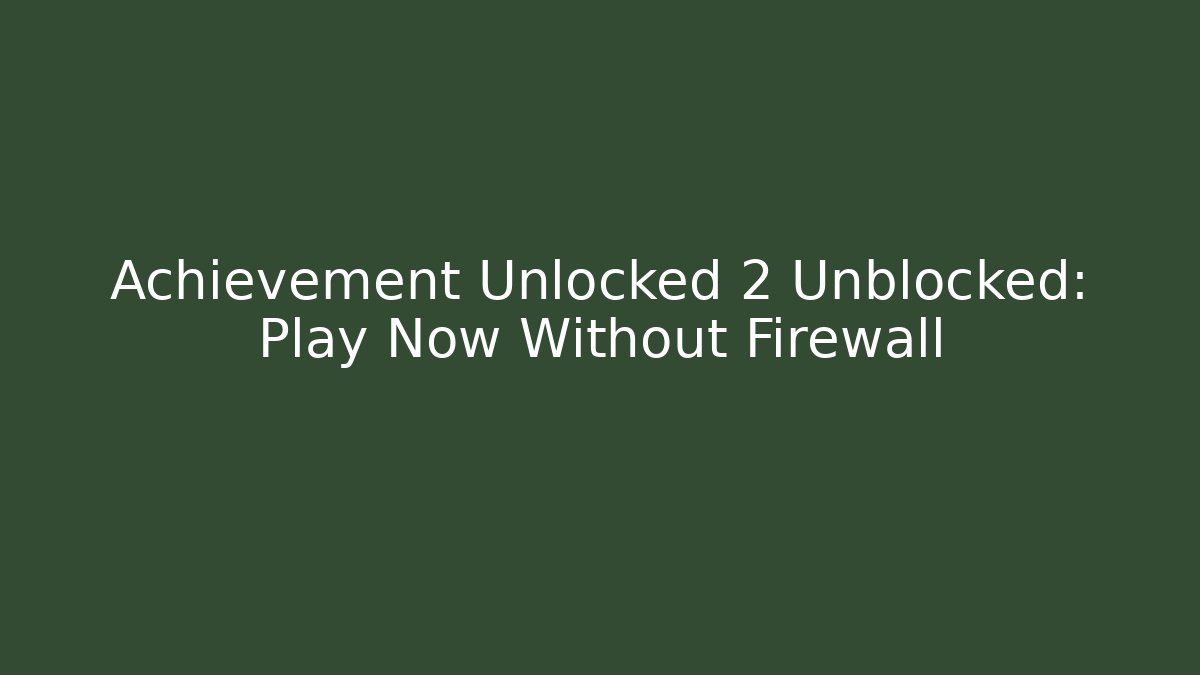 Achievement Unlocked 2 Unblocked: Play Now Without Firewall - Critter Realm