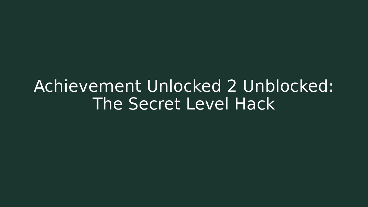 Achievement Unlocked 2 Unblocked: The Secret Level Hack - Critter Realm