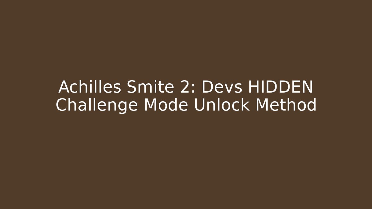Achilles Smite 2: Devs HIDDEN Challenge Mode Unlock Method