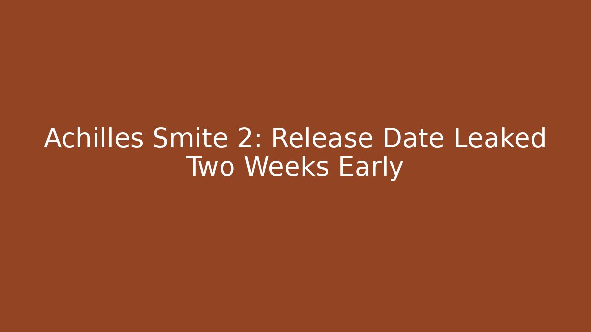 Achilles Smite 2: Release Date Leaked Two Weeks Early - Critter Realm