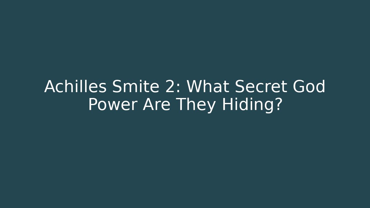 Achilles Smite 2: What Secret God Power Are They Hiding?