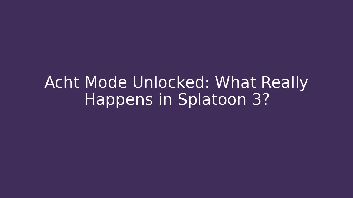 Acht Mode Unlocked: What Really Happens in Splatoon 3?