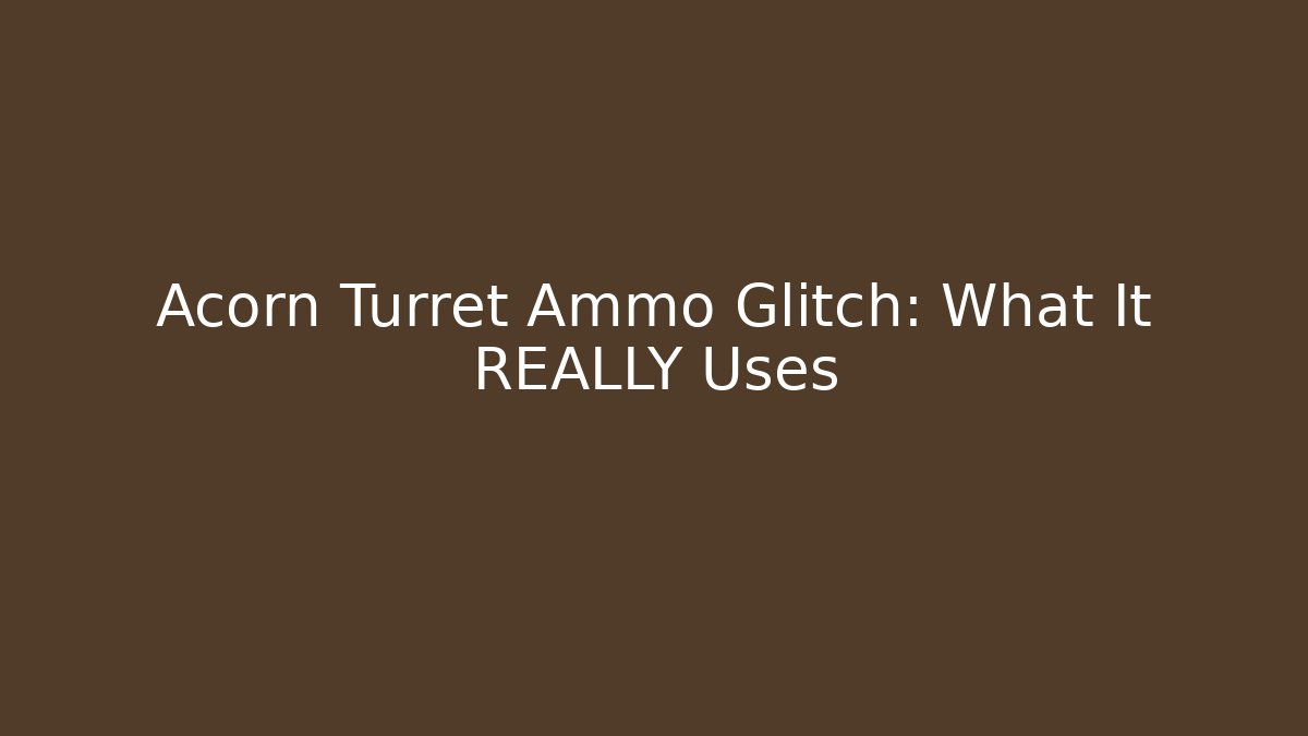Acorn Turret Ammo Glitch: What It REALLY Uses