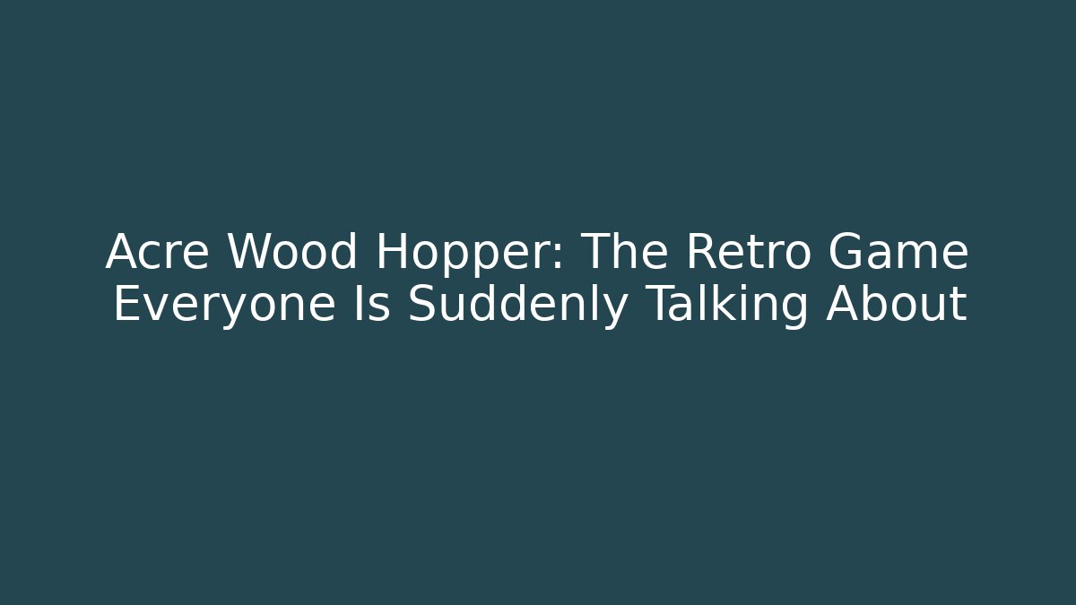 Acre Wood Hopper: The Retro Game Everyone Is Suddenly Talking About