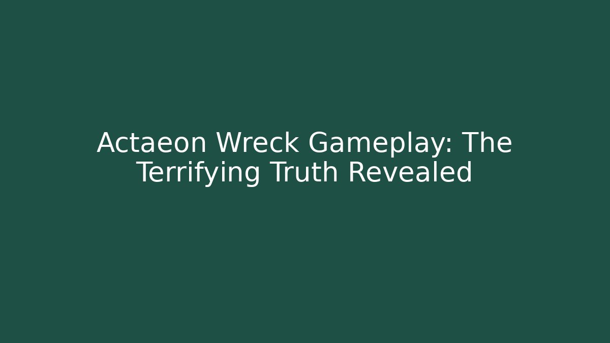 Actaeon Wreck Gameplay: The Terrifying Truth Revealed - Critter Realm