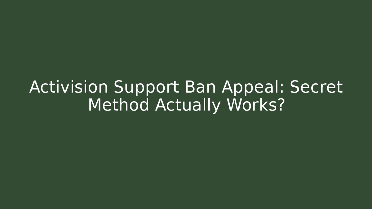 Activision Support Ban Appeal: Secret Method Actually Works?