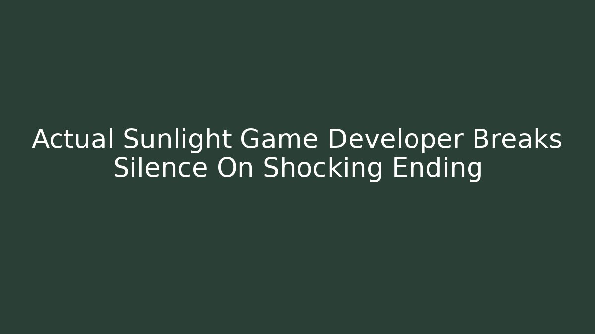Actual Sunlight Game Developer Breaks Silence On Shocking Ending