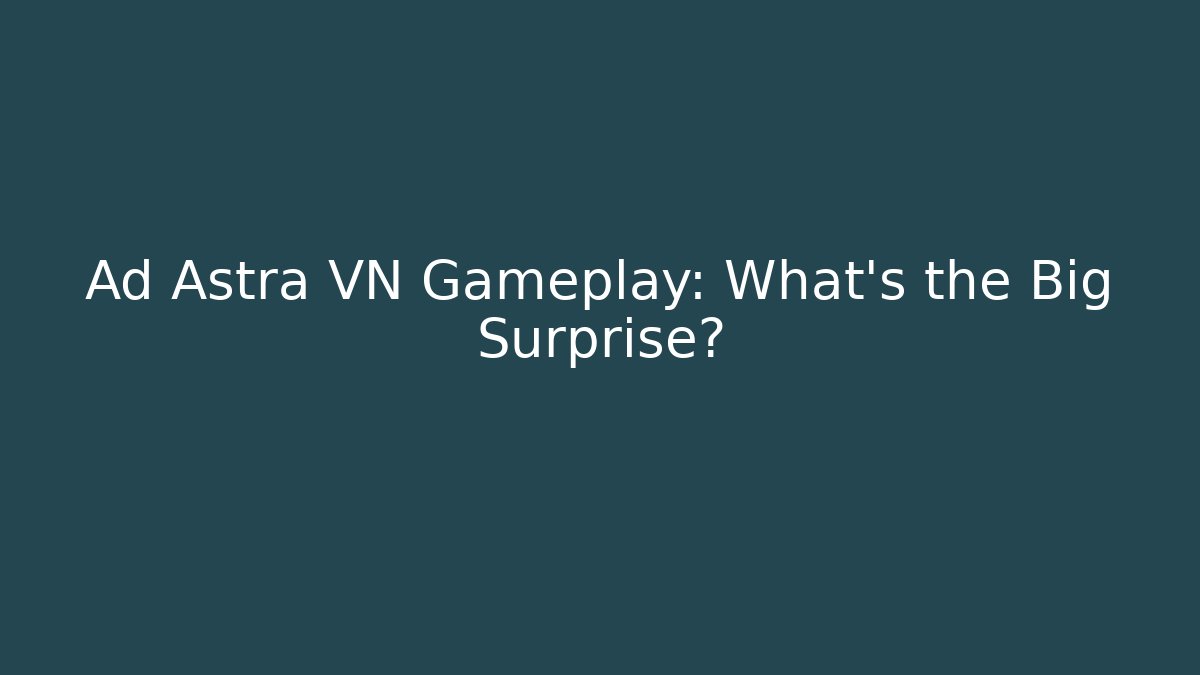 Ad Astra VN Gameplay: What's the Big Surprise?