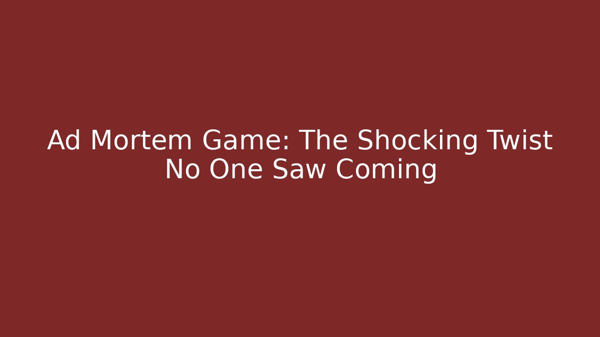 Ad Mortem Game: The Shocking Twist No One Saw Coming