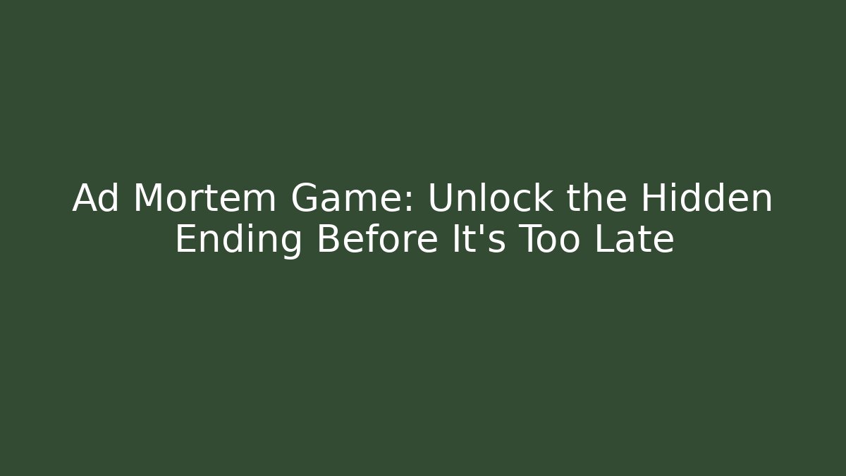 Ad Mortem Game: Unlock the Hidden Ending Before It's Too Late