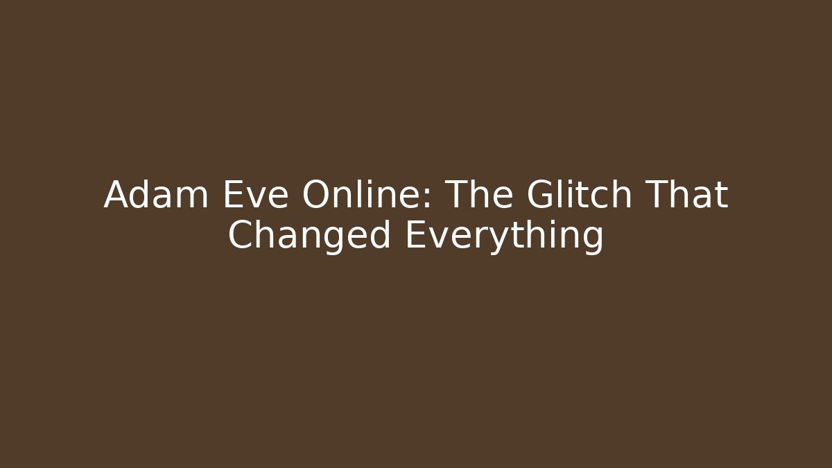 Adam Eve Online: The Glitch That Changed Everything - Critter Realm