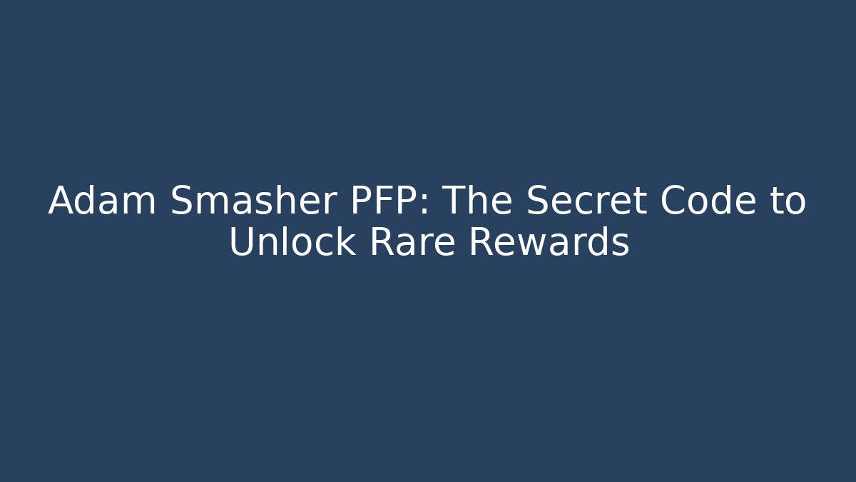 Adam Smasher PFP: The Secret Code to Unlock Rare Rewards