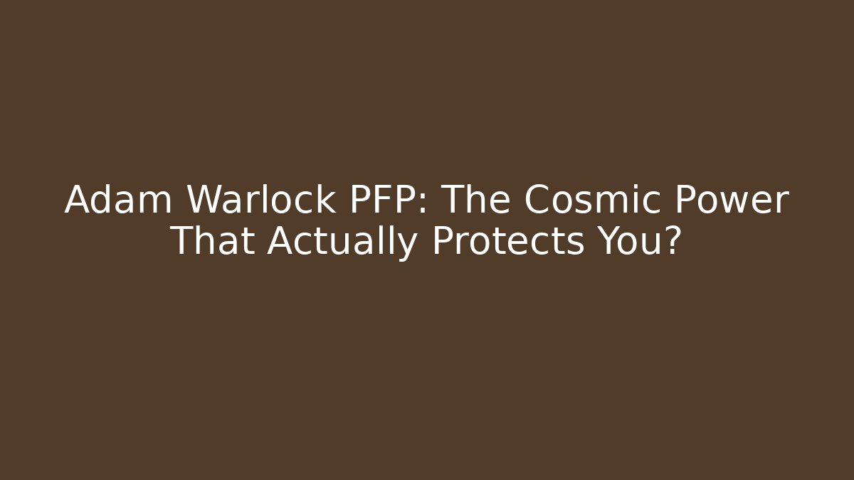 Adam Warlock PFP: The Cosmic Power That Actually Protects You?