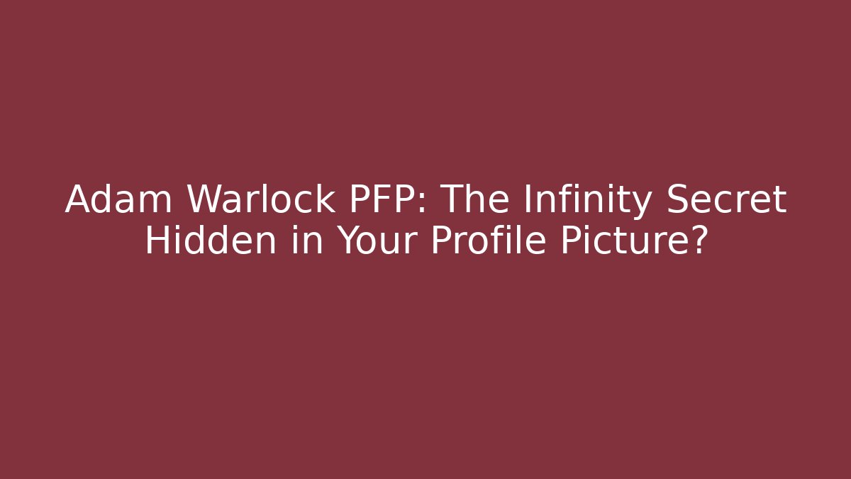Adam Warlock PFP: The Infinity Secret Hidden in Your Profile Picture?