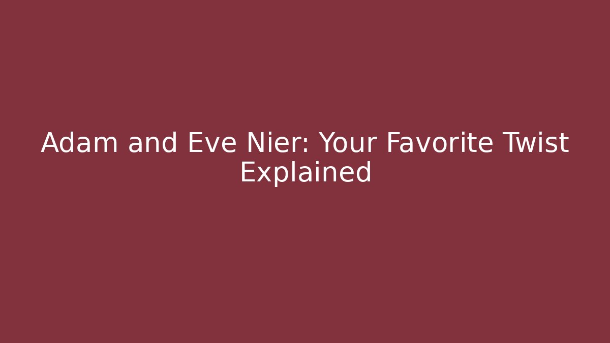 Adam and Eve Nier: Your Favorite Twist Explained
